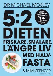 5:2-dieten - friskare, smalare, längre liv med halvfasta, eBook by Dr Michael Mosley, Mimi Spencer
