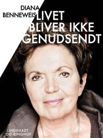 Livet bliver ikke genudsendt, eBook by Diana Benneweis