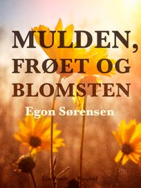 Mulden, frøet og blomsten, eBook by Egon Sørensen