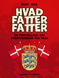 Hvad fatter fatter. En fortælling om forfatningen fra 1849, eBook by Kurt Juul