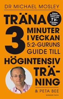 Träna 3 minuter i veckan : 5:2-guruns guide till högintensiv träning, eBook by Peta Bee, Dr Michael Mosley