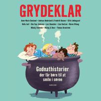 Grydeklar - Godnathistorier, der får børn til at smile i søvne, audiobook by Thomas Brunstrøm, Lars Daneskov, Anne-Marie Donslund, Frederik Hansen, Jesper Roos Jacobsen, Hella Joof, Line Knutzon, Gitte Løkkegaard, Andreas Nederland, Jacob Terp Riising, Nikolaj Stokholm, Maren Uthaug, Kim Fupz Aakeson