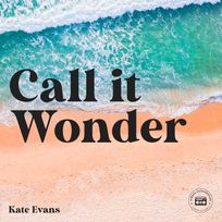 Call it Wonder: An Odyssey of Love, Sex, Spirit, and Travel, audiobook by Kate Evans