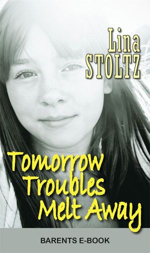 Tomorrow Troubles Melt Away, eBook by Lina Stoltz