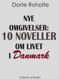 Nye omgivelser. 10 noveller om livet i Danmark, audiobook by Dorte Roholte