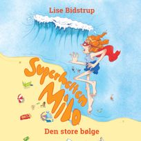 Superhelten Milo #2: Den store bølge, audiobook by Lise Bidstrup