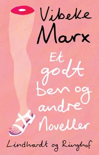 Et godt ben og andre noveller, eBook by Vibeke Marx