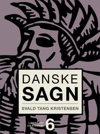 Danske sagn. Bind 6, eBook by Evald Tang Kristensen