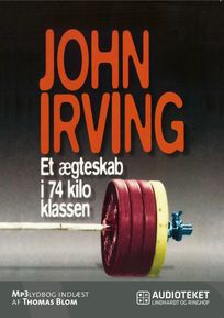 Et ægteskab i 74 kilo klassen, audiobook by John Irving