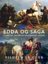 Edda og Saga. Gudekvad, heltekvad, skjaldekvad, sagaer, eBook by Vilhelm La Cour