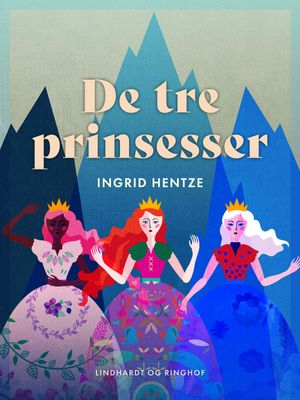 De tre prinsesser, eBook by Ingrid Hentze