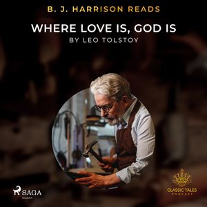 B. J. Harrison Reads Where Love Is, God Is, audiobook by Leo Tolstoy