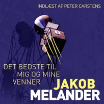 Det bedste til mig og mine venner, audiobook by Jakob Melander