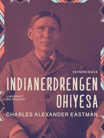 Indianerdrengen Ohiyesa, eBook by Charles Alexander Eastman