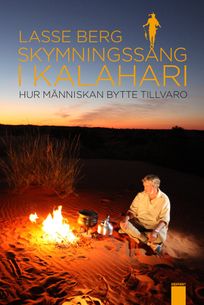 Skymningssång i Kalahari : Hur människan bytte tillvaro, eBook by Lasse Berg