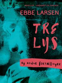 Tre lys og andre fortællinger, audiobook by Ebbe Larsen
