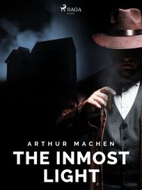 The Inmost Light, eBook by Arthur Machen