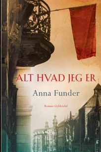 Alt hvad jeg er, eBook by Anna Funder