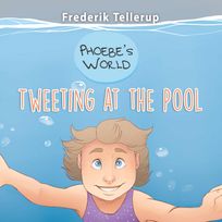 Phoebe’s World #1: Tweeting at the Pool, audiobook by Frederik Tellerup