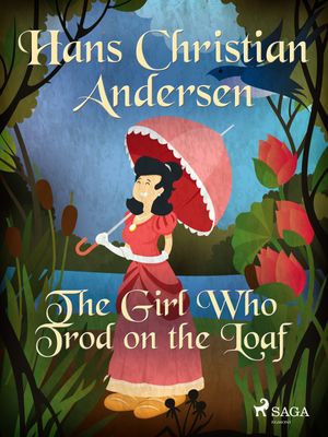 The Girl Who Trod on the Loaf, eBook by Hans Christian Andersen