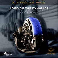 B.J. Harrison Reads Lord of the Dynamos, audiobook by H. G. Wells